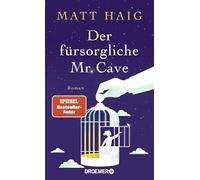 Der fürsorgliche Mr Cave: Roman
