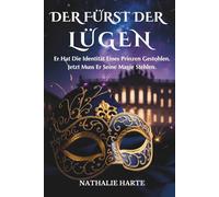 Der Fürst Der Lügen: Er Hat Die Identität Eines Prinzen Gestohlen. Jetzt Muss Er Seine Magie Stehlen.