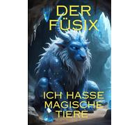 Der Füsix: ich hasse magische Tiere