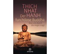 Der furchtlose Buddha: Was uns durch die Angst trägt
