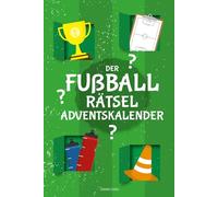 Der Fußball-Rätsel-Adventskalender: 24 knifflige Rätsel für eine aufregende Adventszeit für Jungen und Mädchen ab 8 Jahren