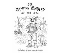 Der Gamperdöndler auf Weltreise: Ein Malbuch für kleine und große Entdecker