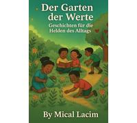 Der Garten der Werte: Geschichten für die Helden des Alltags