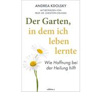 Der Garten, in dem ich leben lernte: Wie Hoffnung bei der Heilung hilft