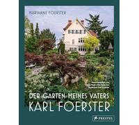 Der Garten meines Vaters Karl Foerster: Bornimer Gartentagebuch in sieben Jahreszeiten - Vollständig aktualisierte, erweiterte und neu fotografierte Ausgabe