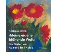 Der Garten von Ada und Emil Nolde: Geschichte und Gegenwart