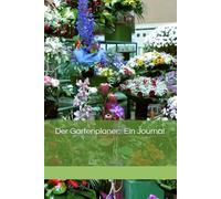Der Gartenplaner: Ein To Do Planer für die Gartenarbeit - Um das Chaos zu koordinieren und Aufgaben sinnvoll für das neue Gartenjahr zu planen