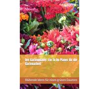 Der Gartenplaner: Ein To Do Planer für die Gartenarbeit - Um das Chaos zu koordinieren und Aufgaben sinnvoll für das neue Gartenjahr zu planen