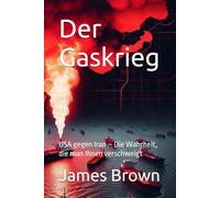 Der Gaskrieg: USA gegen Iran - Die Wahrheit, die man Ihnen verschweigt