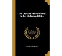 Der Gedanke Der Vererbung In Der Modernen Ethik... - Wiesmath Friedrich