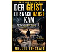 Der Geist, der nach Hause kam: Ein psychologischer Spannungsthriller über einen Mann, der von den Toten zurückkehrt, einen Detektiv, der ihm auf den Fersen ist, und die Beweise, die alles beenden