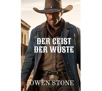 Der Geist der Wüste: Kurzgeschichten aus dem Alten Westen Mit Owen Stone