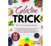 Der Gelatine-Trick für Gewichtsverlust: Ein 30-Tage-Programm Wissenschaftlich untermauert Anleitung zum Zurücksetzen Darmgesundheit,Heißhungerattacken zügeln und Unterstützung Gesunder Stoffwechsel mi