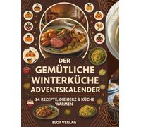 Der Gemütliche Winterküche Adventskalender: 24 Rezepte, die Herz & Küche wärmen: Ideal für Familien | Enthält Nährwertangaben und Kochtipps | Kleine Geschenke für Freunde, Frauen und Mädchen