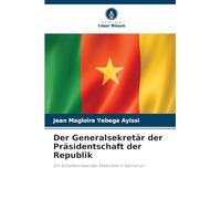 Der Generalsekretär der Präsidentschaft der Republik: Ein Schattenriese der Exekutive in Kamerun