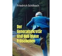Der Generalsekretär und das blaue Fröschchen: Thriller
