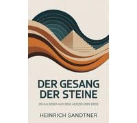 Der Gesang der Steine: Zehn Lieder aus dem Herzen der Erde