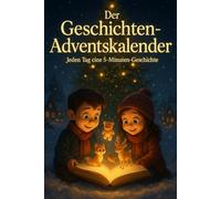 Der Geschichten-Adventskalender - Jeden Tag eine 5-Minuten-Geschichte: 24 weihnachtliche Vorlesegeschichten voller Herz, Wärme & Magie - für Kinder, Eltern & Großeltern
