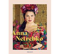 Der Geschmack meines Lebens - Das erste Buch von Opern-Topstar Anna Netrebko