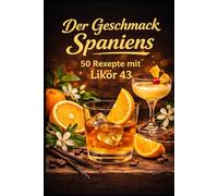 Der Geschmack Spaniens - 50 Rezepte mit Likör 43