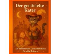 Der gestiefelte Kater - Das klassische Märchen für Kinder: Ein bezauberndes Gutenachtmärchen für süße Träume