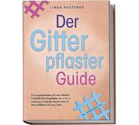 Der Gitterpflaster Guide: Die Komplettanleitung für eine effektive Soforthilfe bei Alltagsleiden von A bis Z, Linderung chronischer Beschwerden & Stressreduktion mit Cross Tapes - inkl. Anwendungs-FAQ