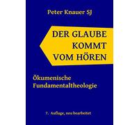Der Glaube kommt vom Hören: Ökumenische Fundamentaltheologie