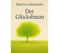 Der Glücksbaum: Ein Märchen vom Erinnern, Wachsen und Verbundensein