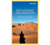 Der glühende Atem der Wüste: Meine Solo-Reise von der Namib in die Kalahari Geschichten, die kein Reiseführer kennt