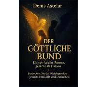 DER GÖTTLICHE BUND: Ein spiritueller Roman, getarnt als Fiktion.