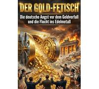 Der Gold-Fetisch: Die deutsche Angst vor dem Geldverfall und die Flucht ins Edelmetall