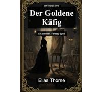 Der Goldene Käfig: Ein düsteres Fantasy-Epos