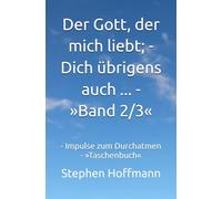 Der Gott, der mich liebt; - Dich übrigens auch ... - »Band 2/3«: - Impulse zum Durchatmen - »Taschenbuch«
