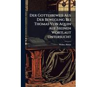 Der Gottesbeweis Aus Der Bewegung Bei Thomas Von Aquin Auf Sseinen Wortlaut Untersucht