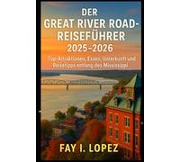 Der Great River Road-Reiseführer 2025-2026: Top-Attraktionen, Essen, Unterkunft und Reisetipps entlang des Mississippi