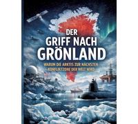 Der Griff nach Grönland: Warum die Arktis zur nächsten Konfliktzone der Welt wird