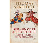 Der größte aller Ritter: und die Welt des Mittelalters