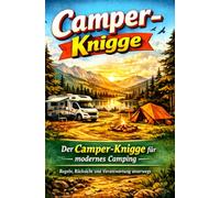 Der Große Camper - Knigge: Gutes Benehmen auf vier Rädern - Ein praxisnaher Leitfaden für respektvolles, nachhaltiges und konfliktfreies Camping