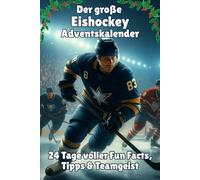 Der große Eishockey-Adventskalender - 24 Tage voller Fun Facts, Tipps & Teamgeist: Mit Rekorden, Lifehacks, Rezepten & Kabinen-Spaß für Spieler und Fans