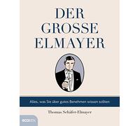 Der große Elmayer: Alles, was Sie über gutes Benehmen wissen sollten
