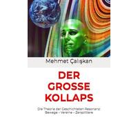 DER GROSSE KOLLAPS: Die Theorie der Geschichteten Resonanz: Bewege - Vereine - Zersplittere