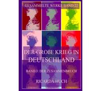 Der große Krieg in Deutschland, Band 3: Der Zusammenbruch: Nachdruck der dreibändigen Erstausgabe von 1912 bis 1914