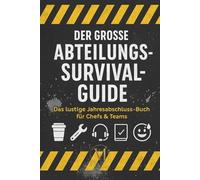 Der Grosse Sbteilungs-Survival-Guide: Das lustige Jahresabschluss-Buch für Chefs und Teams