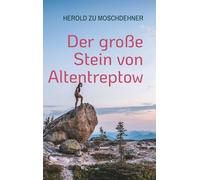 Der große Stein von Altentreptow: Die Erinnerungen eines Findlings