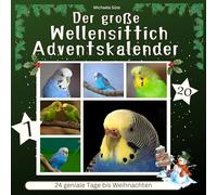 Der große Wellensittich-Adventskalender: 24 geniale Tage bis Weihnachten