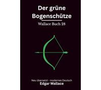 Der grüne Bogenschütze: Klassischer Edgar Wallace Krimi mit düsterer Schlossatmosphäre, modern neu übersetzt