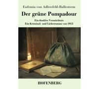 Der grüne Pompadour: Ein dunkles Vermächtnis - ein Kriminal- und Liebesroman von 1913