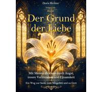 Der Grund der Liebe: Mit Meister Eckhart durch Angst, innere Verlorenheit und Einsamkeit - Ein Weg zur Seele, zum Mitgefühl und zu Gott: 1-12/12