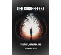 Der Guru-Effekt: Verführt, verloren, frei