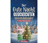 Der Gute Nacht Geschichten Adventskalender: Für kleine Weihnachtsmäuse